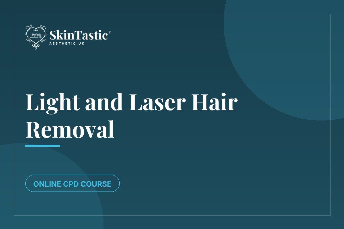 Light and Laser Hair Removal CPD course at Skintastic Academy