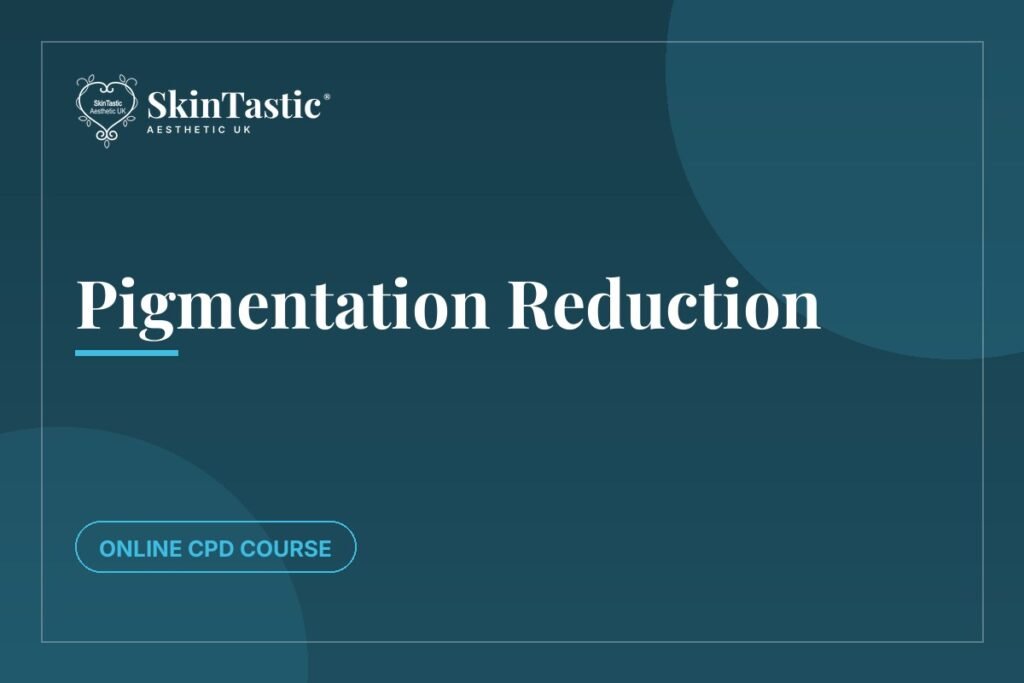 Pigmentation Reduction CPD course at Skintastic Academy