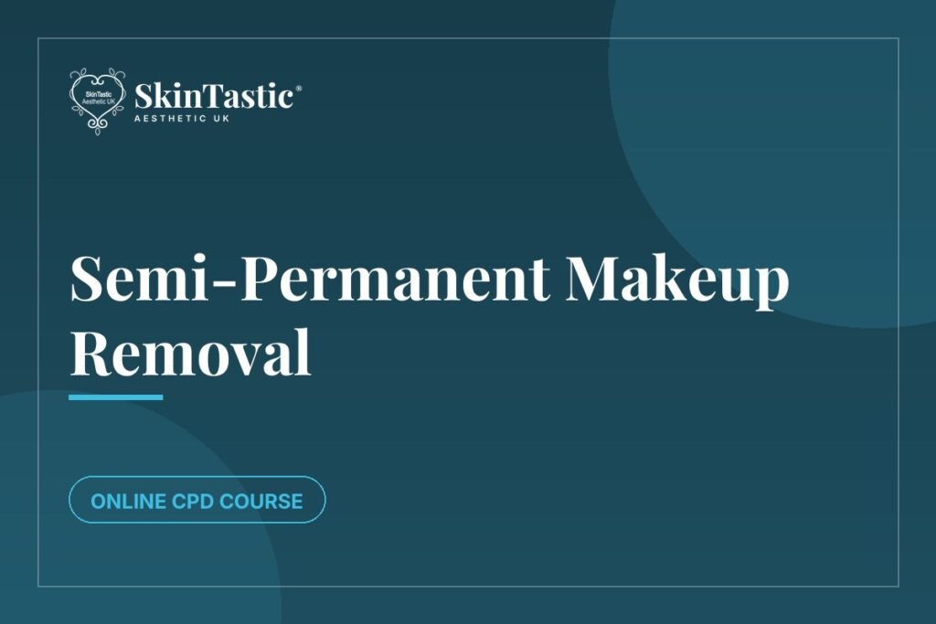 Semi-Permanent Makeup Removal CPD course at Skintastic Academy
